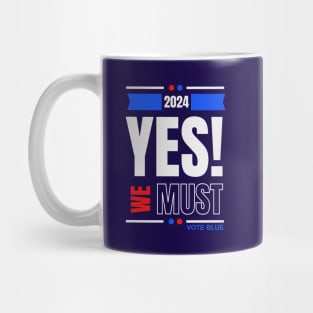 2024 YES WE MUST VOTE BLUE Mug
